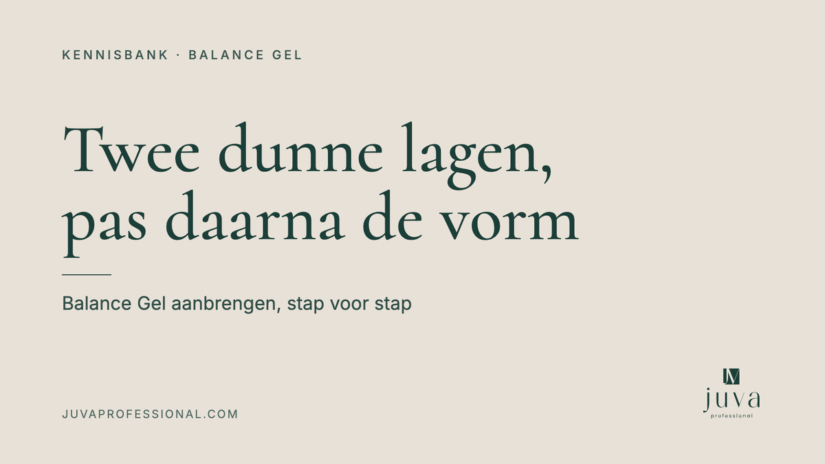 Kennisbank Juva Professional: Balance Gel aanbrengen in twee dunne lagen