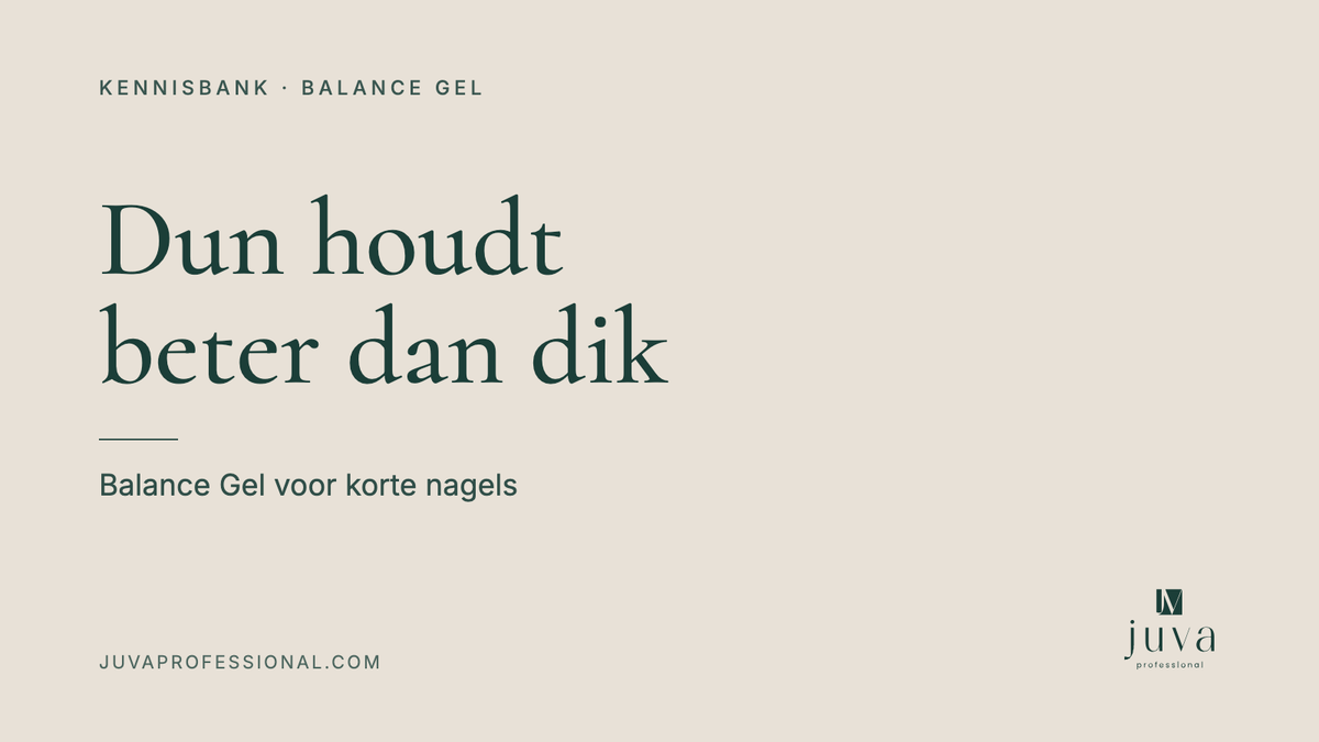 Kennisbank Juva Professional: Balance Gel voor korte nagels, dun houdt beter dan dik